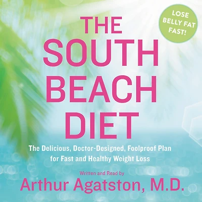 The South Beach Diet: Delicious, Doctor-Designed, Foolproof Plan for Fast and Healthy Weight Loss (Abridged)