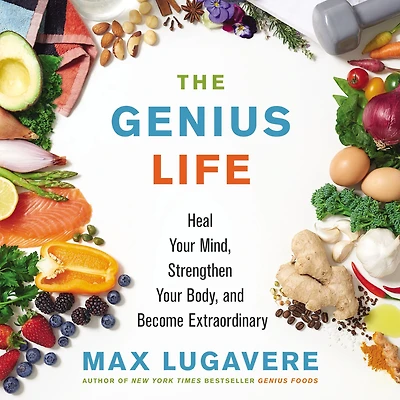 The Genius Life: Heal Your Mind, Strengthen Body, and Become Extraordinary