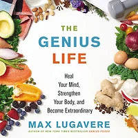 The Genius Life: Heal Your Mind, Strengthen Body, and Become Extraordinary