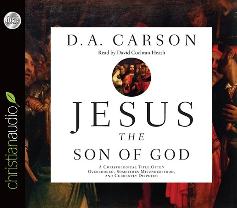 Jesus the Son of God: A Christological Title Often Overlooked, Sometimes Misunderstood, and Currently Disputed