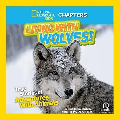National Geographic Kids Chapters: Living With Wolves!: True Stories of Adventures with Animals