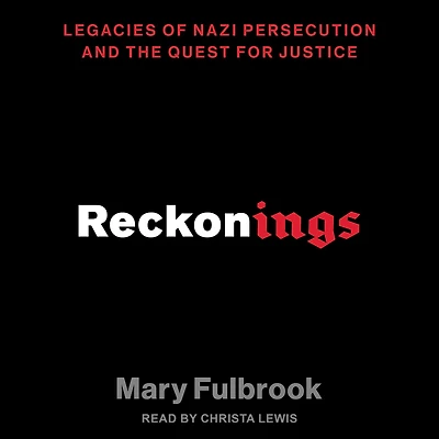 Reckonings: Legacies of Nazi Persecution and the Quest for Justice