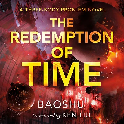 The Redemption of Time (Three-Body Problem Series #4)