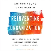 Reinventing the Organization: How Companies Can Deliver Radically Greater Value Fast-Changing Markets