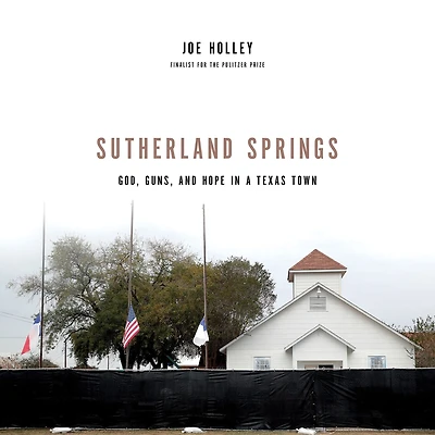 Sutherland Springs: God, Guns, and Hope a Texas Town