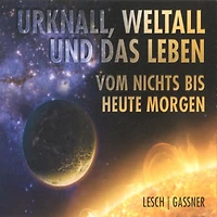 Urknall, Weltall und das Leben: Vom Nichts bis heute Morgen (Abridged)
