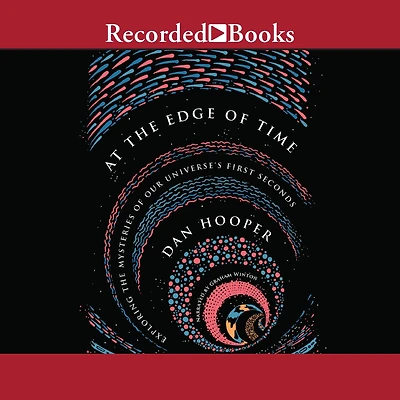 At the Edge of Time: Exploring Mysteries Our Universe's First Seconds