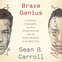 Brave Genius: a Scientist, Philosopher, and Their Daring Adventures from the French Resistance to Nobel Prize