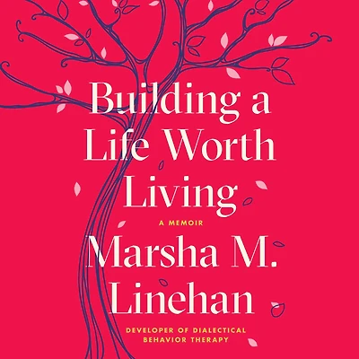 Building A Life Worth Living: Memoir