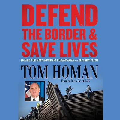 Defend the Border and Save Lives: Solving Our Most Important Humanitarian Security Crisis
