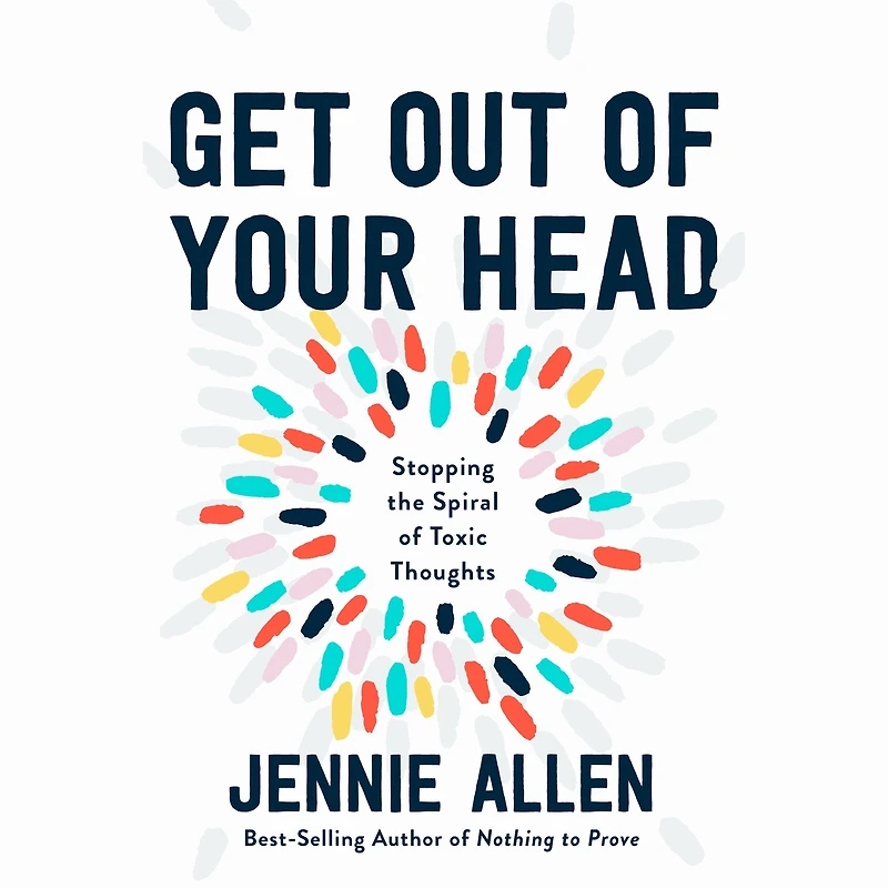 Get Out of Your Head: Stopping the Spiral Toxic Thoughts