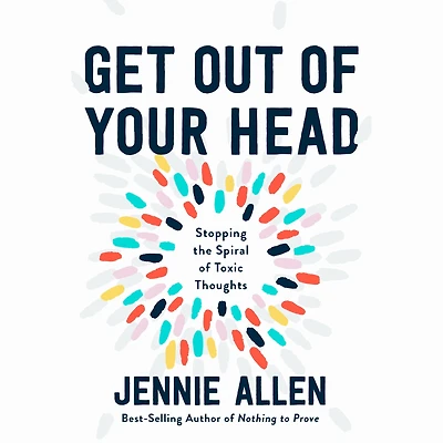 Get Out of Your Head: Stopping the Spiral Toxic Thoughts