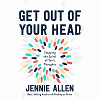 Get Out of Your Head: Stopping the Spiral Toxic Thoughts