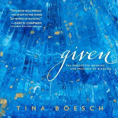 Given: The Forgotten Meaning and Practice of Blessing