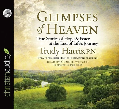 Glimpses of Heaven: True Stories Hope and Peace at the End Life's Journey