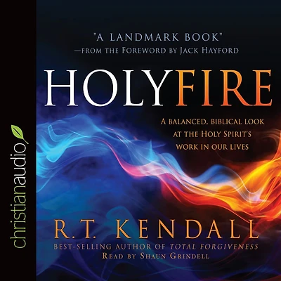 Holy Fire: A Balanced, Biblical Look at the Spirit's Work Our Lives