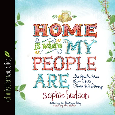 Home Is Where My People Are: The Roads That Lead Us to We Belong