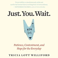 Just. You. Wait.: Patience, Contentment, and Hope for the Everyday