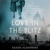 Love the Blitz: Long-Lost Letters of a Brilliant Young Woman to Her Beloved on Front