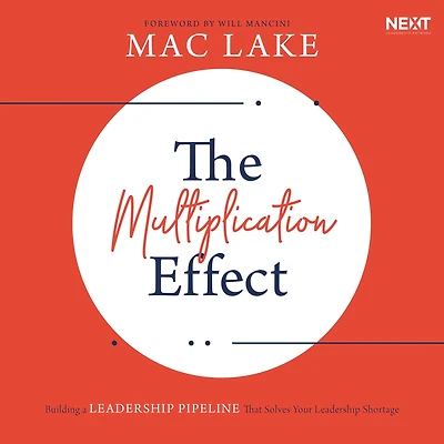 The Multiplication Effect: Building a Leadership Pipeline that Solves Your Shortage