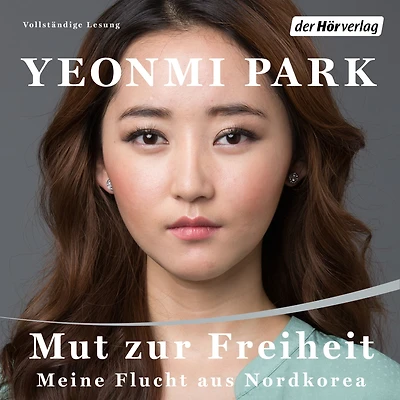 Mut zur Freiheit - -: Meine Flucht aus Nordkorea