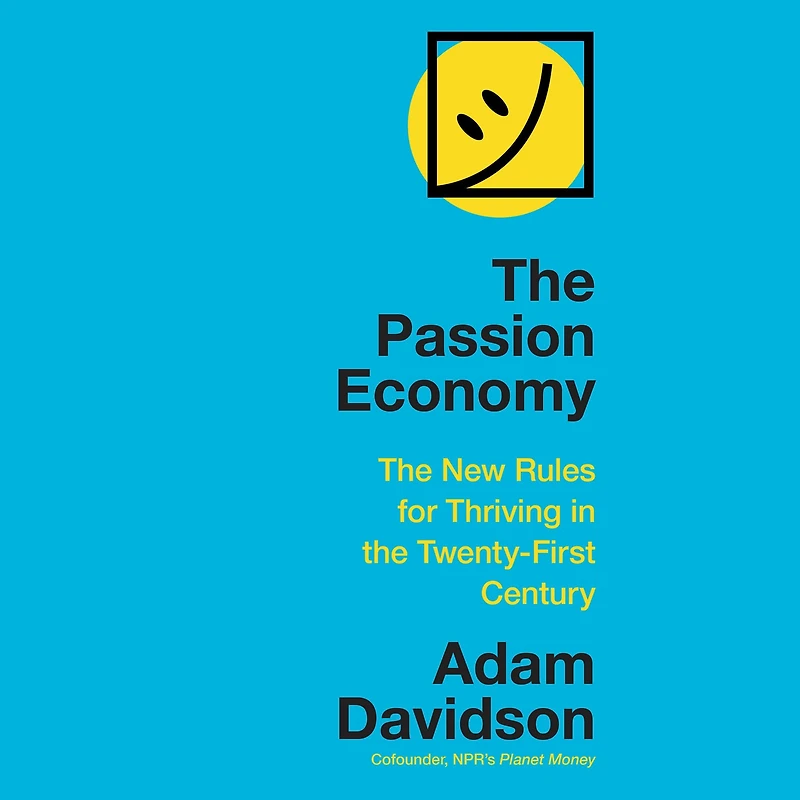 the Passion Economy: Nine Rules for Thriving Twenty-First Century