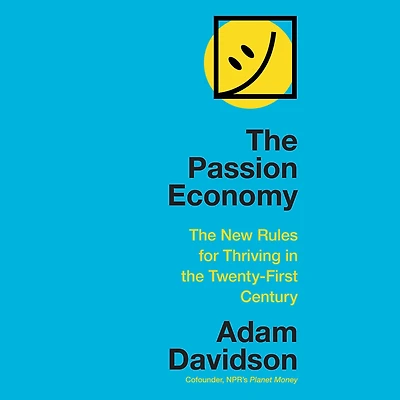 the Passion Economy: Nine Rules for Thriving Twenty-First Century