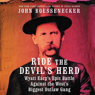 Ride the Devil's Herd: Wyatt Earp's Epic Battle Against West's Biggest Outlaw Gang