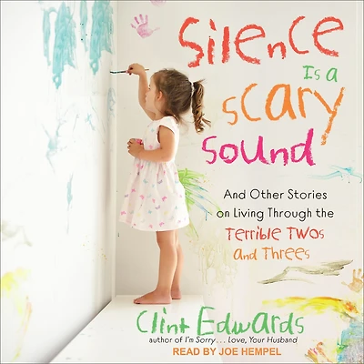 Silence is a Scary Sound: and Other Stories on Living Through the Terrible Twos Threes