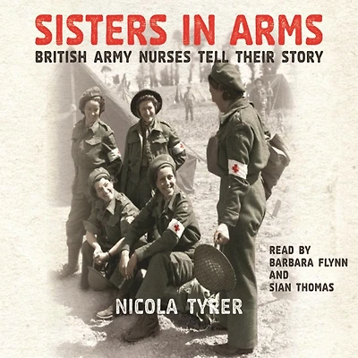 Sisters Arms: British Army Nurses Tell Their Story (Abridged)