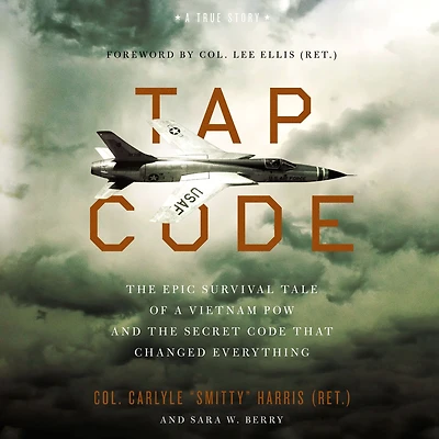 Tap Code: the Epic Survival Tale of a Vietnam POW and Secret Code That Changed Everything
