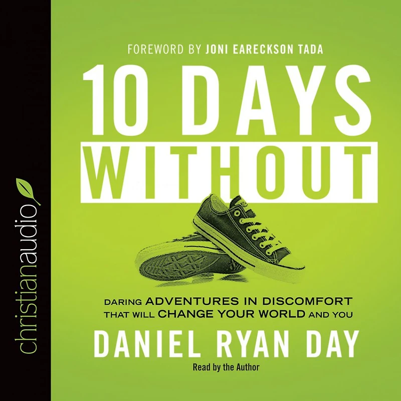 Ten Days Without: Daring Adventures Discomfort That Will Change Your World and You