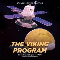 The Viking Program: The History and Legacy of NASA's First Missions to Mars