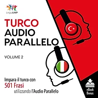 Audio Parallelo Turco: Impara il turco con 501 Frasi utilizzando l'Audio Parallelo - Volume 2
