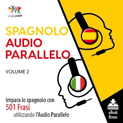 Audio Parallelo Spagnolo: Impara lo spagnolo con 501 Frasi utilizzando l'Audio Parallelo - Volume 2