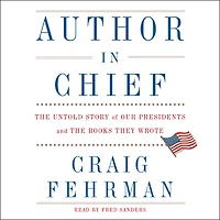 Author Chief: the Untold Story of Our Presidents and Books They Wrote