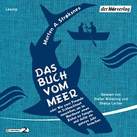 Das Buch vom Meer oder Wie zwei Freunde im Schlauchboot ausziehen, um Nordmeer einen Eishai zu fangen, und dafür ein ganzes Jahr brauchen