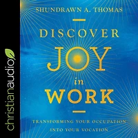 Discover Joy Work: Transforming Your Occupation into Vocation