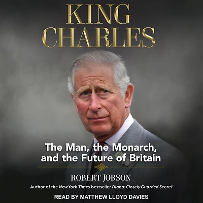 King Charles: the Man, Monarch, and Future of Britain