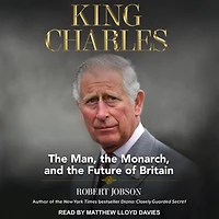 King Charles: the Man, Monarch, and Future of Britain