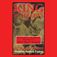 King of Hearts: the True Story Maverick Who Pioneered Open Heart Surgery