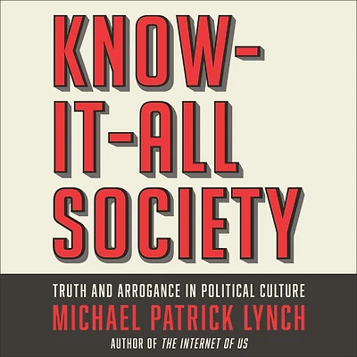 Know-It-All Society: Truth and Arrogance Political Culture