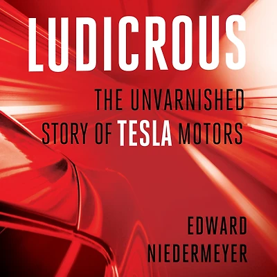 Ludicrous: The Unvarnished Story of Tesla Motors
