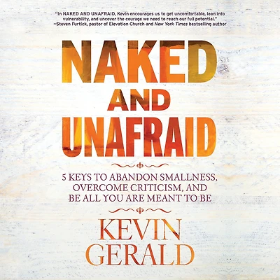Naked and Unafraid: 5 Keys to Abandon Smallness, Overcome Criticism, Be All You Are Meant