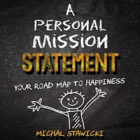 A Personal Mission Statement: Your Road Map to Happiness