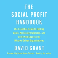 The Social Profit Handbook: Essential Guide to Setting Goals, Assessing Outcomes, and Achieving Success for Mission-Driven Organizations