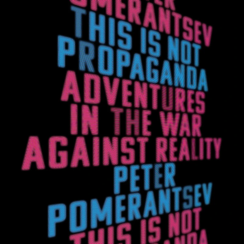 This Is Not Propaganda: Adventures the War Against Reality