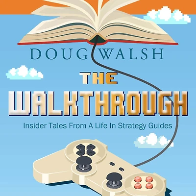 The Walkthrough: Insider Tales from a Life Strategy Guides