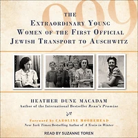 999: the Extraordinary Young Women of First Official Jewish Transport to Auschwitz