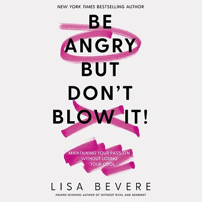 Be Angry, But Don't Blow It: Maintaining Your Passion Without Losing Cool